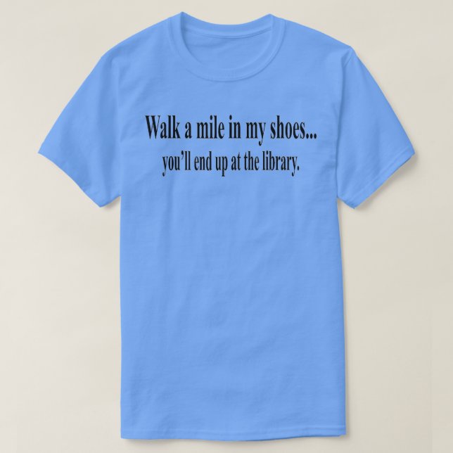Walk a mile in my shoes T-Shirt (Design Front)