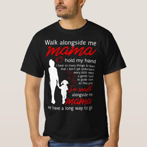Walk Alongside Mama Quote T_Shirt