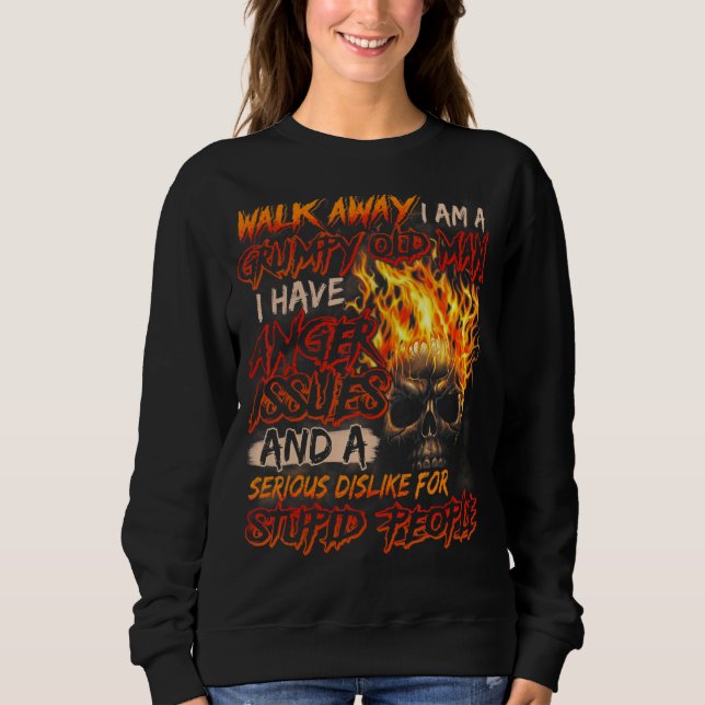 Walk Away I Am A Grumpy Old Man I Have Anger Issue Sweatshirt (Front)