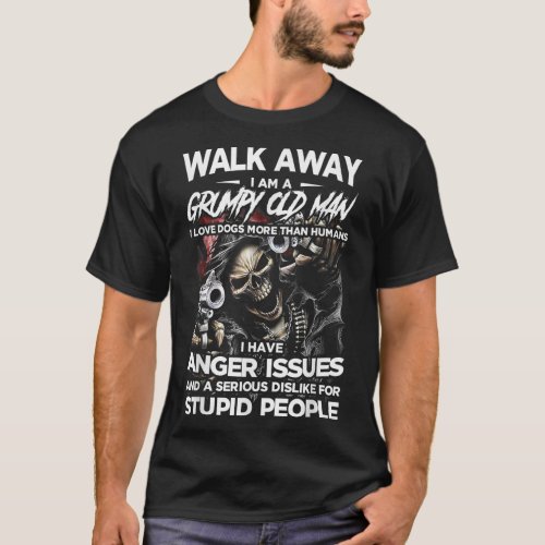 Walk Away I Am A Grumpy Old Man I Love Dogs More T_Shirt