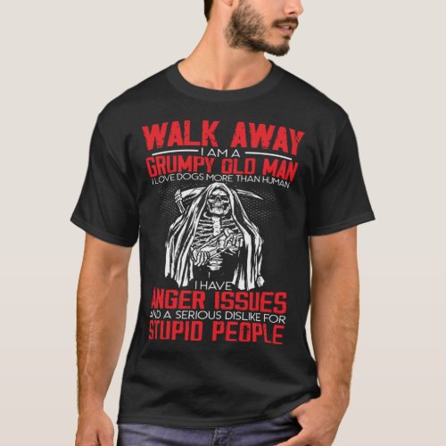 Walk Away I Am A Grumpy Old Man I Love Dogs More T T_Shirt