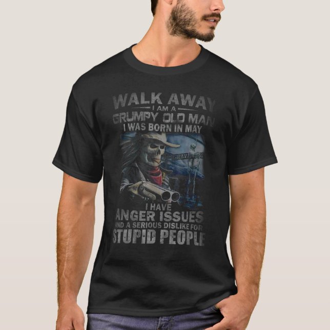 Walk Away I Am A Grumpy Old Man I Was Born In May T-Shirt (Front)