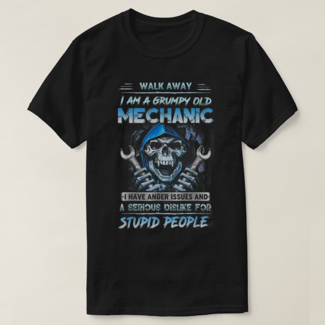 Walk Away I Am A Grumpy Old Mechanic I Have Anger  T-Shirt (Design Front)