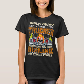Walk Away This Trucker Has Anger Issues Dislike Fo T-Shirt