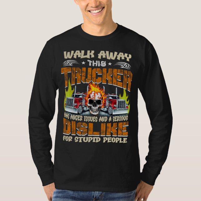 Walk Away This Trucker Has Anger Issues Dislike Fo T-Shirt (Front)