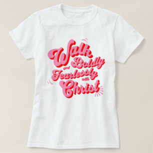 Walk Boldly and Fearlessly with Christ T-Shirt