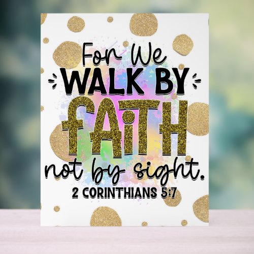 Walk by Faith Bible Verse  Acrylic Sign