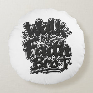 Walk by faith Bro Round Pillow