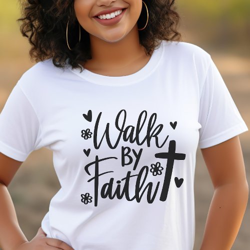 Walk By Faith Christian Womans T_Shirt