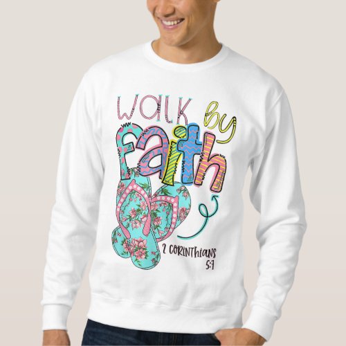 Walk By Faith Flip Flops Christian Jesus Bible Ver Sweatshirt
