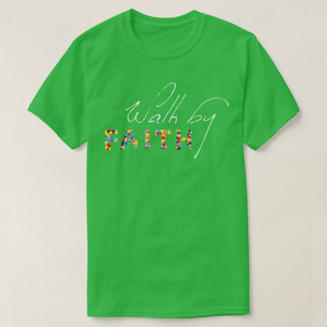 Walk By Faith Jesus God Praise Bible Church T-Shirt (Design Front)