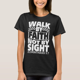 Walk By Faith Not By Sight 2 Corinthians 57 Bible T-Shirt