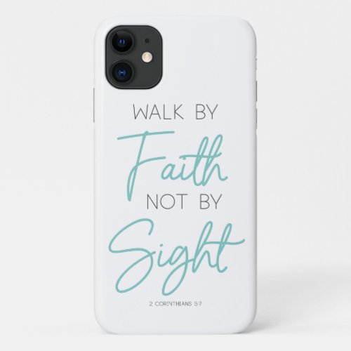Walk by Faith Not by Sight 2 Corinthians 57 iPhone 11 Case