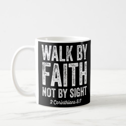Walk By Faith Not By Sight Bible 2 Corinthians 57  Coffee Mug
