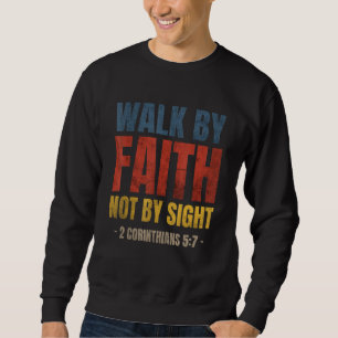 Walk By Faith Not By Sight Bible Verse 2 Corinthia Sweatshirt