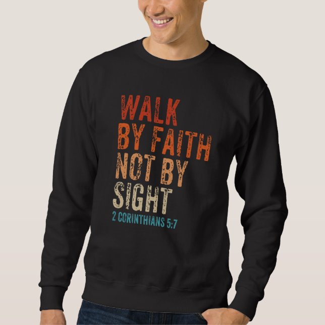 Walk By Faith Not By Sight Bible Verse 2 Corinthia Sweatshirt (Front)