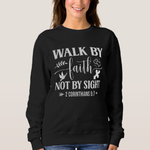 Walk By Faith Not By Sight Bible Verse 2 Corinthia Sweatshirt