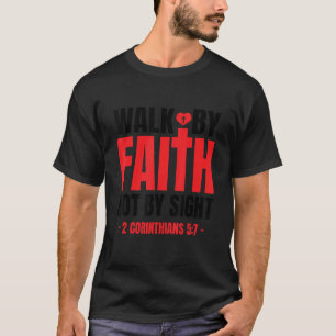 Walk By Faith Not By Sight Bible Verse 2 Corinthia T-Shirt