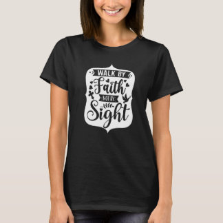 Walk By Faith Not By Sight Bible Verse 2 Corinthia T-Shirt