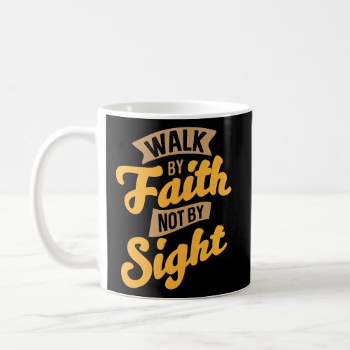 Walk By Faith Not By Sight Bible Verse Christian R Coffee Mug
