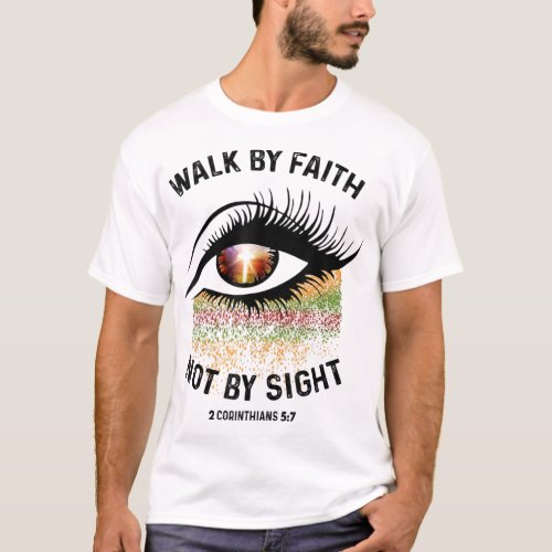 Walk By Faith Not By Sight Bible Verse Christian T_Shirt