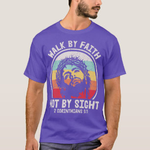 Walk By Faith Not By Sight Easter Jesus Christian  T-Shirt