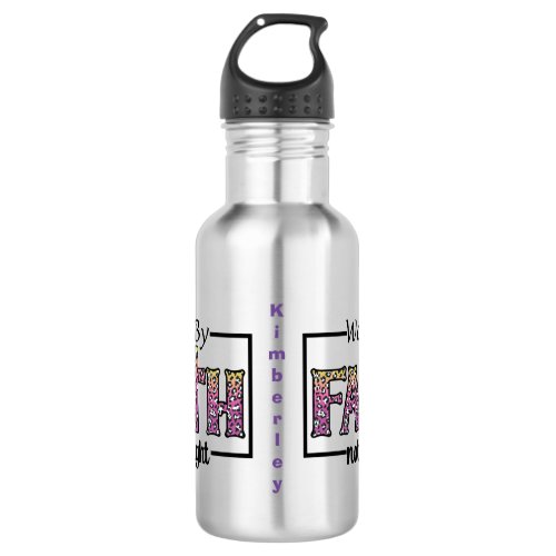 Walk by Faith not by Sight Stainless Steel Water Bottle