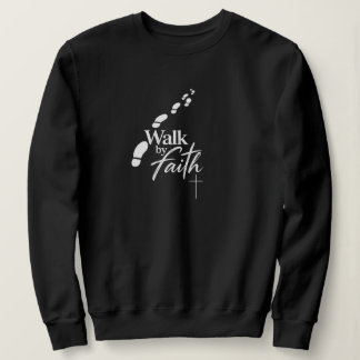 Walk by Faith not by Sight Sweatshirt