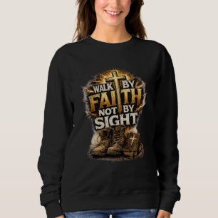 Walk By Faith Not By Sight Sweatshirt