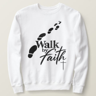 Walk by Faith, Not by Sight Sweatshirt