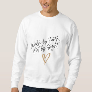 Walk by Faith, Not by Sight Sweatshirt