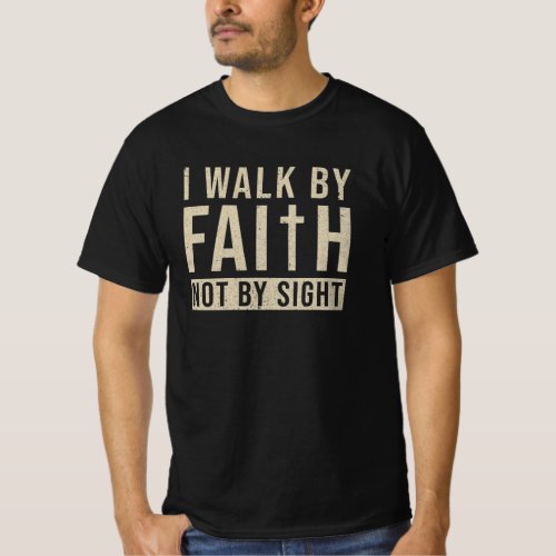 Walk By Faith Not By Sight T_Shirt