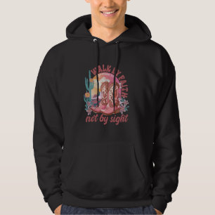 Walk By Faith Not By Sight Western Cowgirl Boots Hoodie
