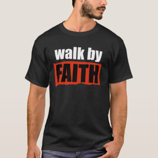Walk by Faith  T-Shirt