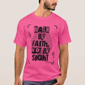 Walk By Faith T-Shirt