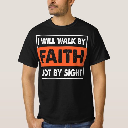 Walk Faith Not Sight Gift Quote T_Shirt