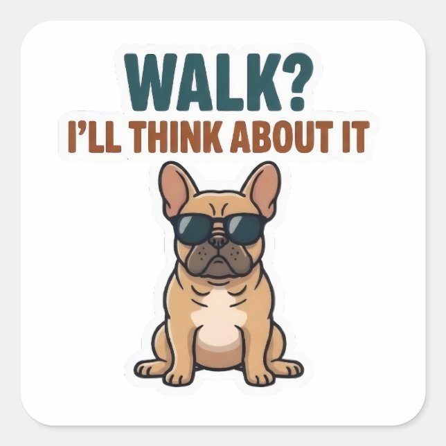 Walk? I’ll Think About It French Bulldog Sticker (Front)