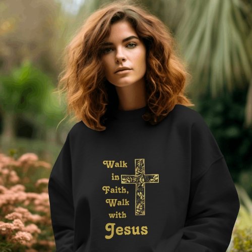 Walk in Faith Walk with Jesus sweatshirt