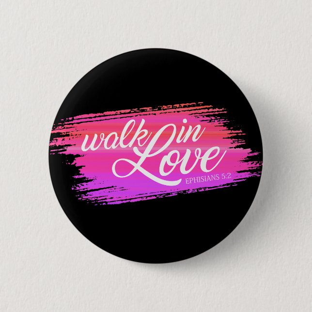 Walk in Love Bible Quote Valentine | Pin Button (Front)