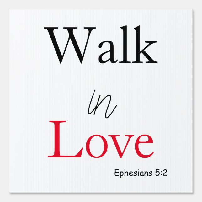 Walk in Love Scripture  Sign (Front)