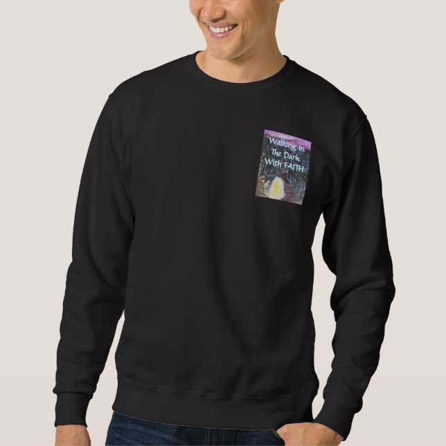 Walk In The Dark with FAITH  Sweatshirt (Front)
