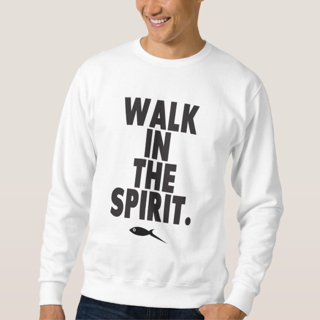Walk in the Spirit Sweatshirt (Front)