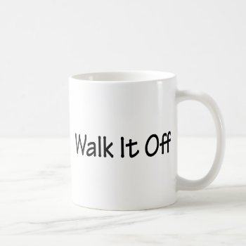 Walk It Off Coffee Mug by Mister_Tees at Zazzle