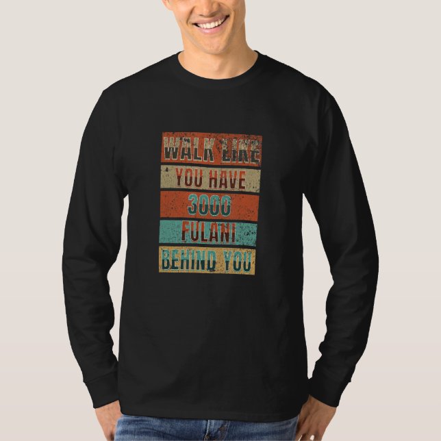 Walk Like You Have 3000 Fulani Behind You - Fulani T-Shirt (Front)