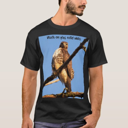 Walk on the Wild Side Red_Tailed Hawk Photo T_Shirt