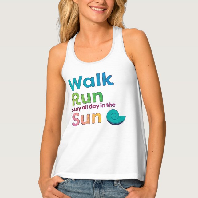 Walk, Run, Stay All Day in the Sun Tank Top (Front)