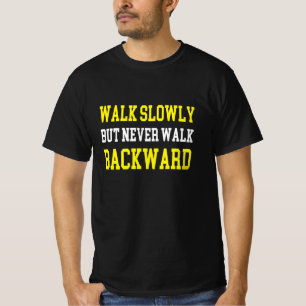 Walk Slowly but never walk Backward T-Shirt