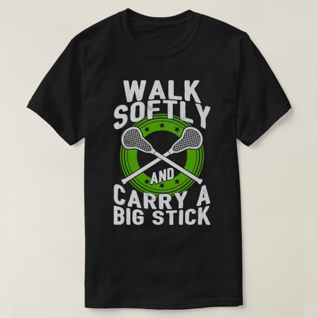 Walk Softly And Carry A Big Stick Funny Lacrosse Q T-Shirt (Design Front)