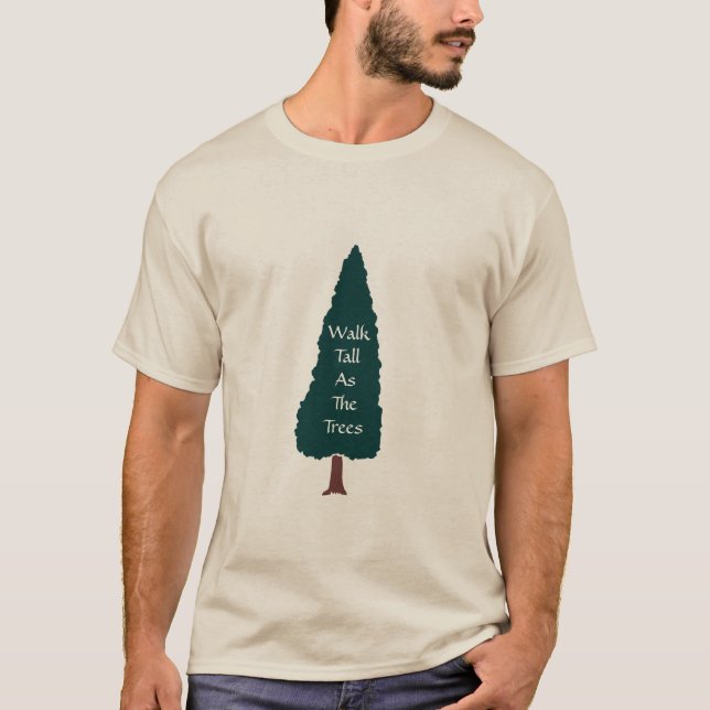 Walk Tall As The Trees - T-Shirt (Front)