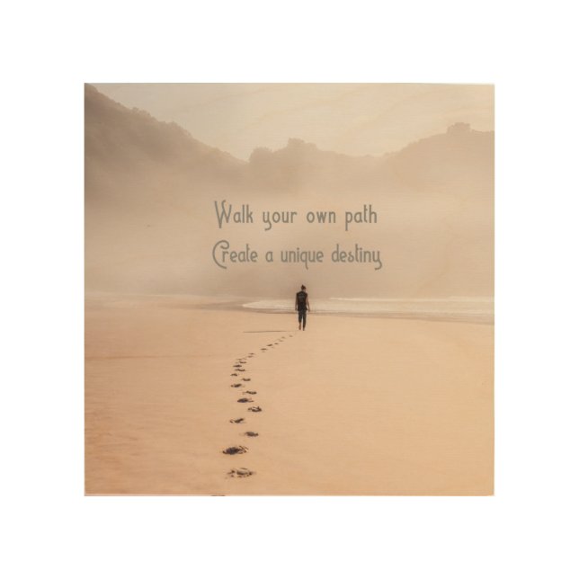 Walk Your Own Path Create A Unique Destiny   Wood Wall Art (Front)